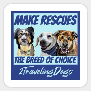 Make Rescues The Breed Of Choice! Sticker